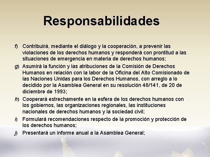 Responsabilidades f) Contribuirá, mediante el diálogo y la cooperación, a prevenir las violaciones de