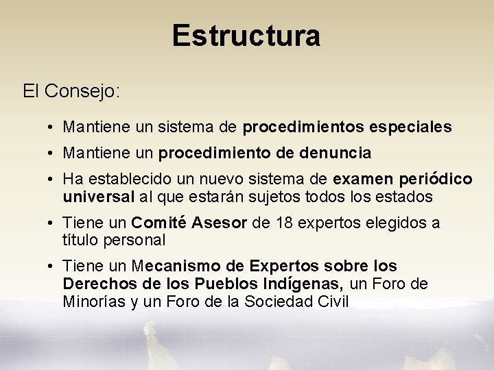 Estructura El Consejo: • Mantiene un sistema de procedimientos especiales • Mantiene un procedimiento