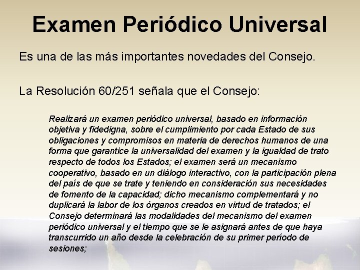 Examen Periódico Universal Es una de las más importantes novedades del Consejo. La Resolución