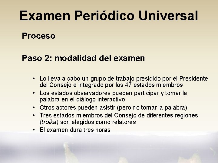 Examen Periódico Universal Proceso Paso 2: modalidad del examen • Lo lleva a cabo