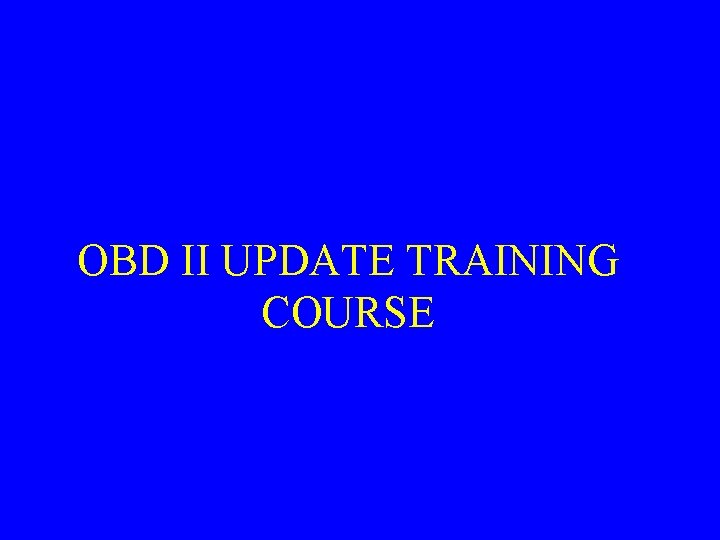OBD II UPDATE TRAINING COURSE 
