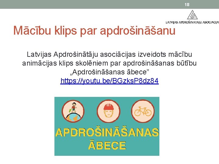 18 Mācību klips par apdrošināšanu Latvijas Apdrošinātāju asociācijas izveidots mācību animācijas klips skolēniem par