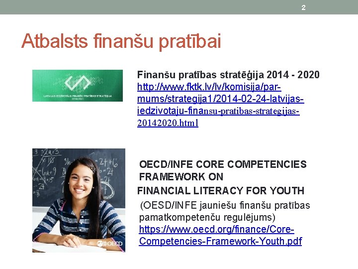 2 Atbalsts finanšu pratībai Finanšu pratības stratēģija 2014 - 2020 http: //www. fktk. lv/lv/komisija/parmums/strategija
