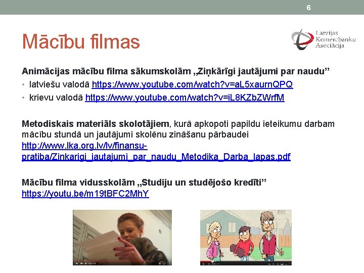 6 Mācību filmas Animācijas mācību filma sākumskolām „Ziņkārīgi jautājumi par naudu” • latviešu valodā