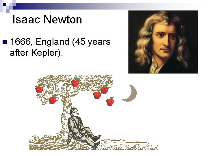 Isaac Newton n 1666, England (45 years after Kepler). 