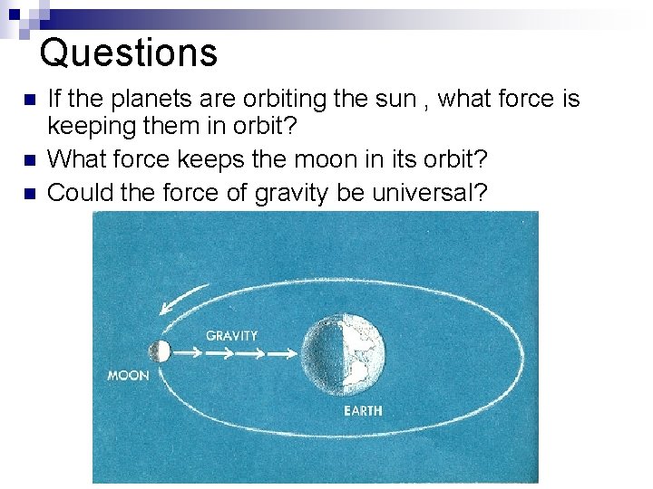 Questions n n n If the planets are orbiting the sun , what force