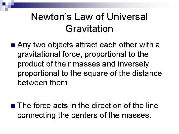 Newton’s Law of Universal Gravitation n Any two objects attract each other with a