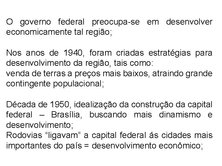 O governo federal preocupa-se em desenvolver economicamente tal região; Nos anos de 1940, foram