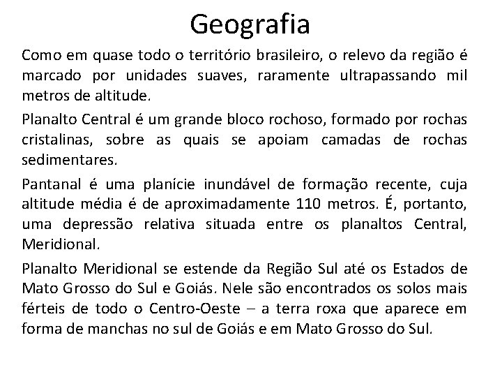 Geografia Como em quase todo o território brasileiro, o relevo da região é marcado