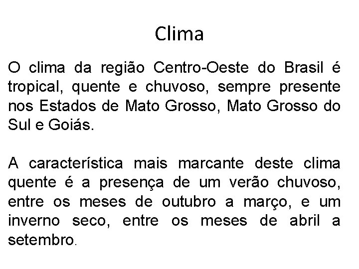 Clima O clima da região Centro-Oeste do Brasil é tropical, quente e chuvoso, sempre