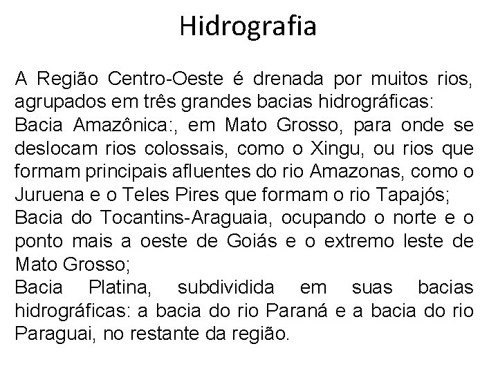 Hidrografia A Região Centro-Oeste é drenada por muitos rios, agrupados em três grandes bacias