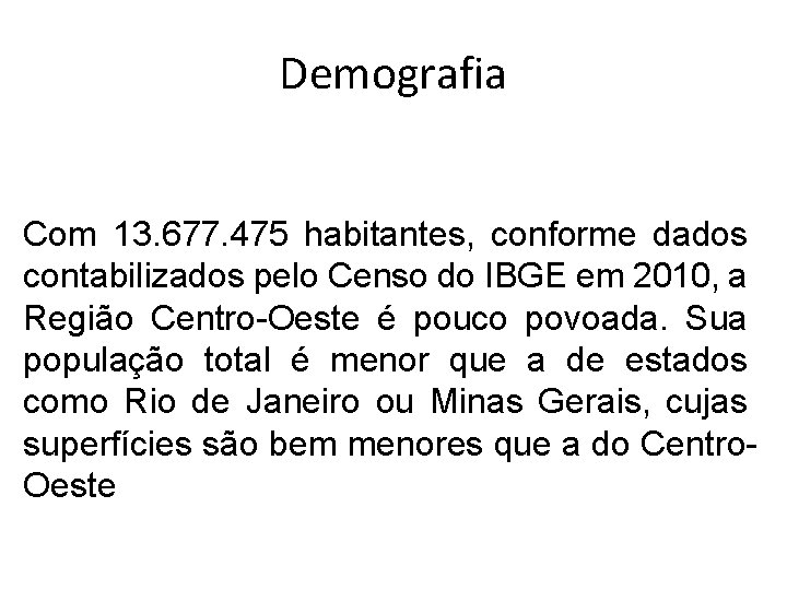 Demografia Com 13. 677. 475 habitantes, conforme dados contabilizados pelo Censo do IBGE em