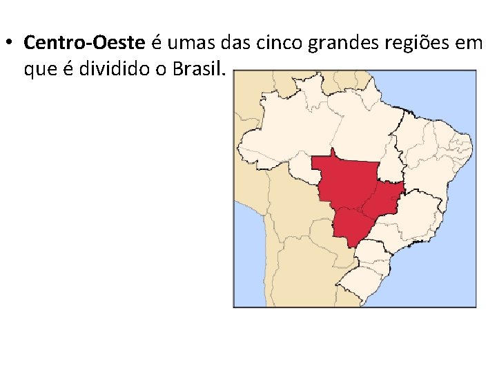  • Centro-Oeste é umas das cinco grandes regiões em que é dividido o