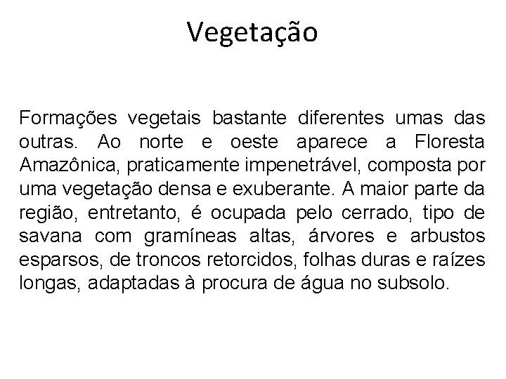 Vegetação Formações vegetais bastante diferentes umas das outras. Ao norte e oeste aparece a