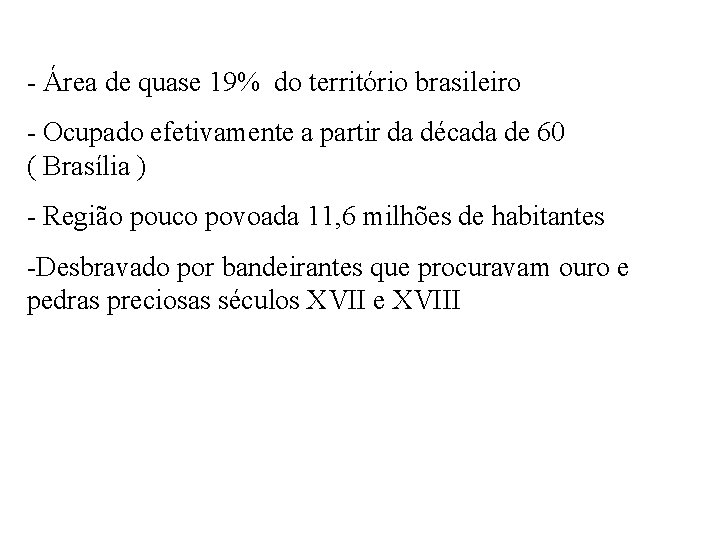 - Área de quase 19% do território brasileiro - Ocupado efetivamente a partir da