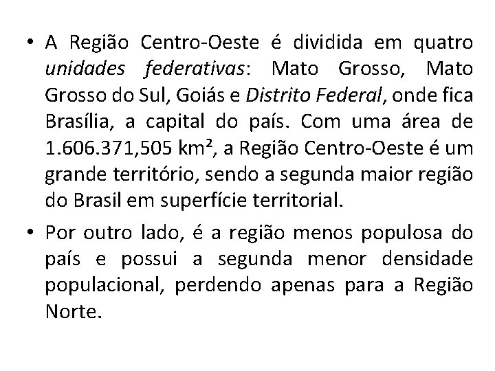  • A Região Centro-Oeste é dividida em quatro unidades federativas: Mato Grosso, Mato