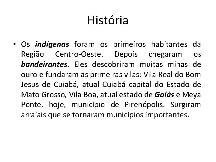 História • Os indígenas foram os primeiros habitantes da Região Centro-Oeste. Depois chegaram os