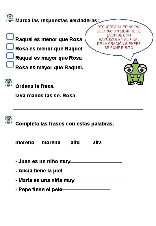 Marca las respuestas verdaderas: Raquel es menor que Rosa es menor que Raquel RECUERDA