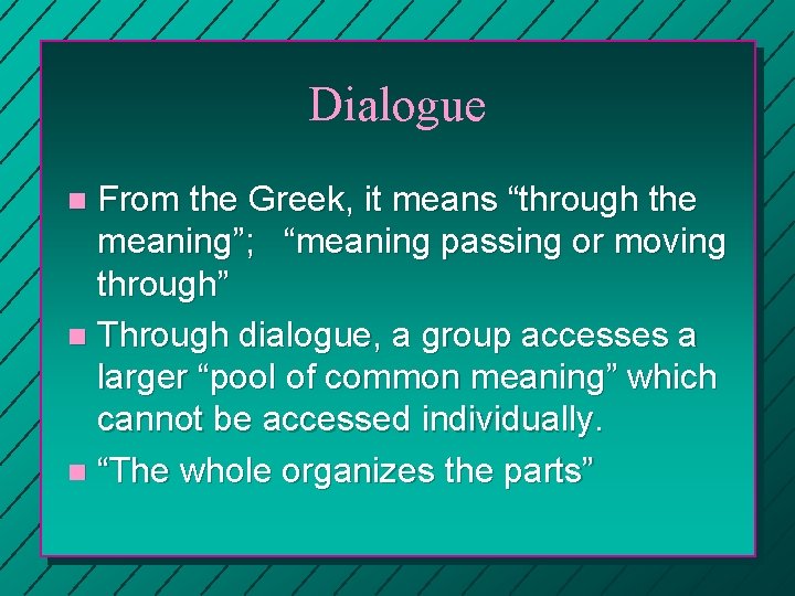 Dialogue From the Greek, it means “through the meaning”; “meaning passing or moving through”