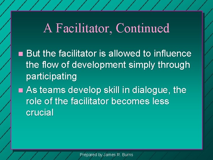 A Facilitator, Continued But the facilitator is allowed to influence the flow of development