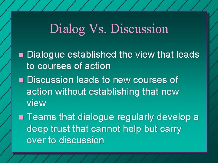 Dialog Vs. Discussion Dialogue established the view that leads to courses of action n