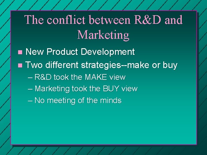 The conflict between R&D and Marketing New Product Development n Two different strategies--make or