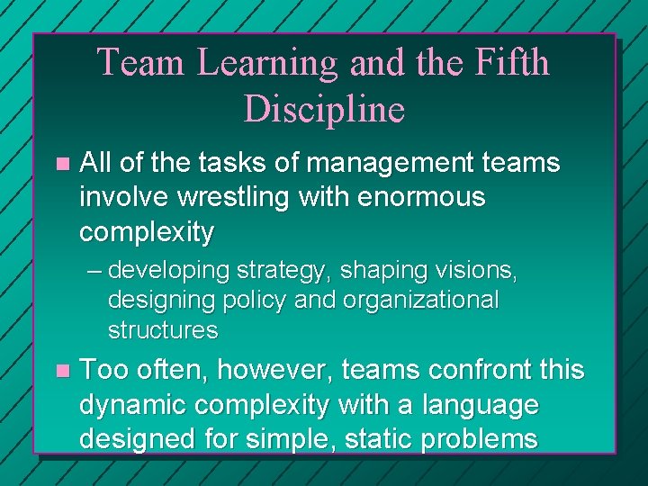 Team Learning and the Fifth Discipline n All of the tasks of management teams