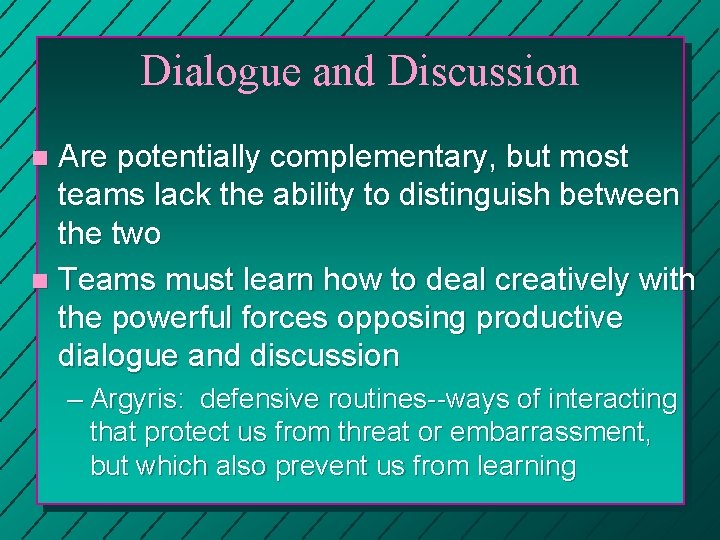 Dialogue and Discussion Are potentially complementary, but most teams lack the ability to distinguish