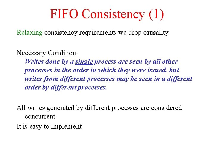 FIFO Consistency (1) Relaxing consistency requirements we drop causality Necessary Condition: Writes done by