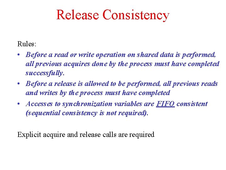 Release Consistency Rules: • Before a read or write operation on shared data is