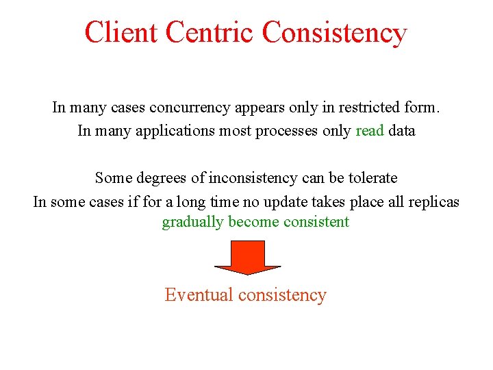 Client Centric Consistency In many cases concurrency appears only in restricted form. In many