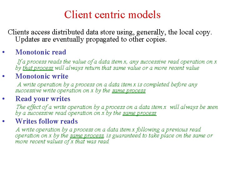 Client centric models Clients access distributed data store using, generally, the local copy. Updates