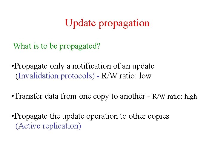 Update propagation What is to be propagated? • Propagate only a notification of an