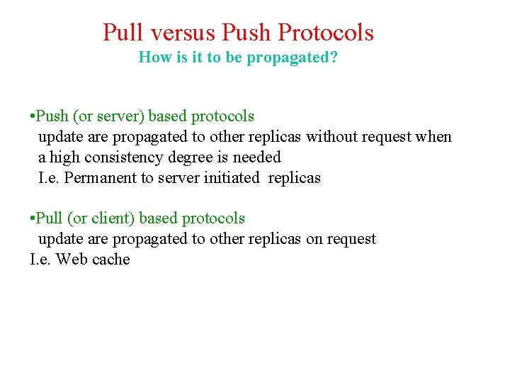 Pull versus Push Protocols How is it to be propagated? • Push (or server)