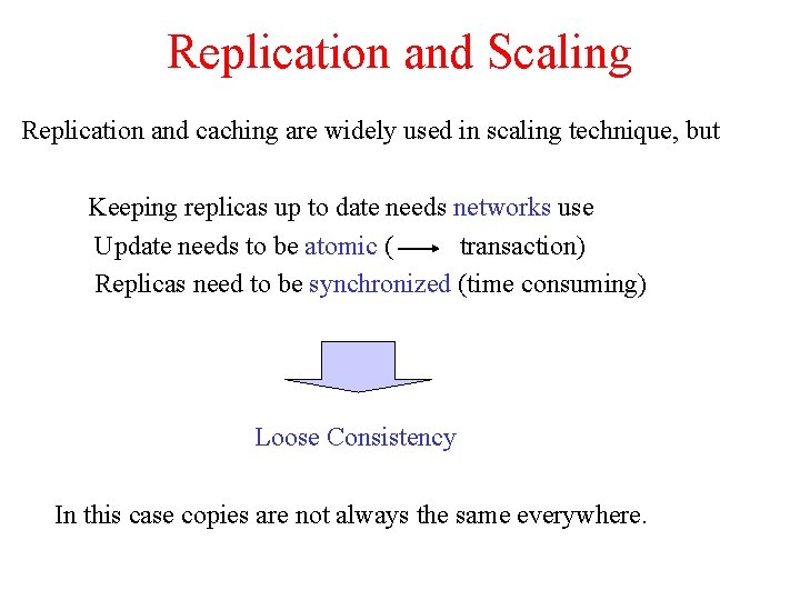 Replication and Scaling Replication and caching are widely used in scaling technique, but Keeping