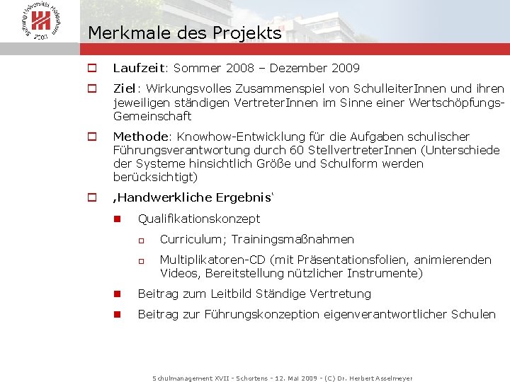 Merkmale des Projekts o Laufzeit: Sommer 2008 – Dezember 2009 o Ziel: Wirkungsvolles Zusammenspiel