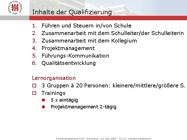 Inhalte der Qualifizierung 1. 2. 3. 4. 5. 6. Führen und Steuern in/von Schule