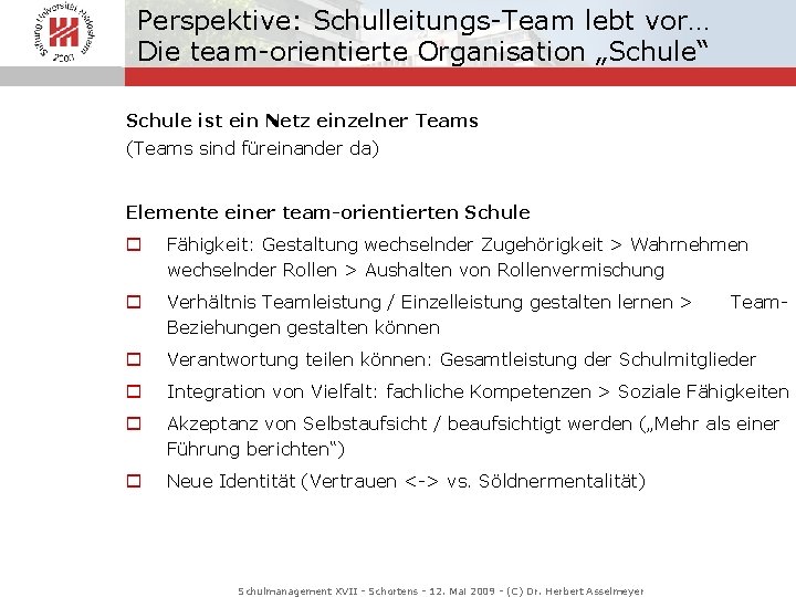 Perspektive: Schulleitungs-Team lebt vor… Die team-orientierte Organisation „Schule“ Schule ist ein Netz einzelner Teams