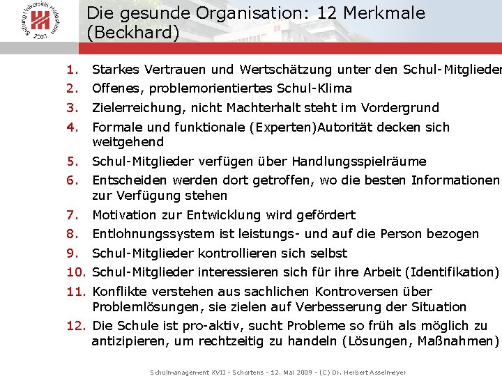 Die gesunde Organisation: 12 Merkmale (Beckhard) 1. 2. 3. 4. Starkes Vertrauen und Wertschätzung