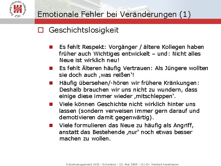 Emotionale Fehler bei Veränderungen (1) o Geschichtslosigkeit n n n Es fehlt Respekt: Vorgänger