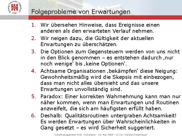 Folgeprobleme von Erwartungen 1. Wir übersehen Hinweise, dass Ereignisse einen anderen als den erwarteten