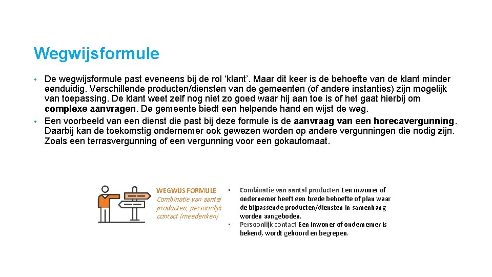 Wegwijsformule De wegwijsformule past eveneens bij de rol ‘klant’. Maar dit keer is de