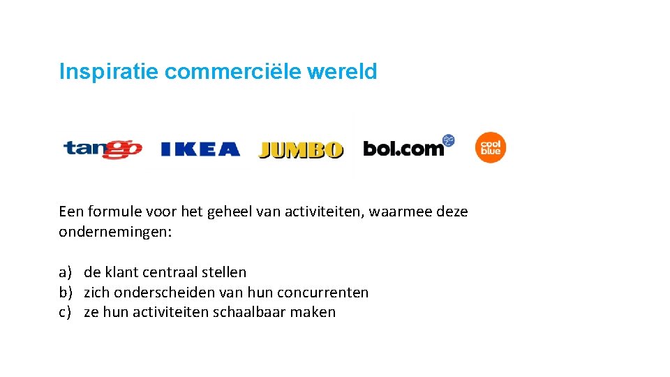 Inspiratie commerciële wereld Een formule voor het geheel van activiteiten, waarmee deze ondernemingen: a)