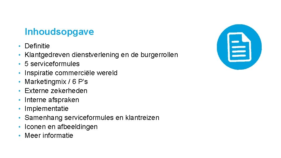 Inhoudsopgave • • • Definitie Klantgedreven dienstverlening en de burgerrollen 5 serviceformules Inspiratie commerciële