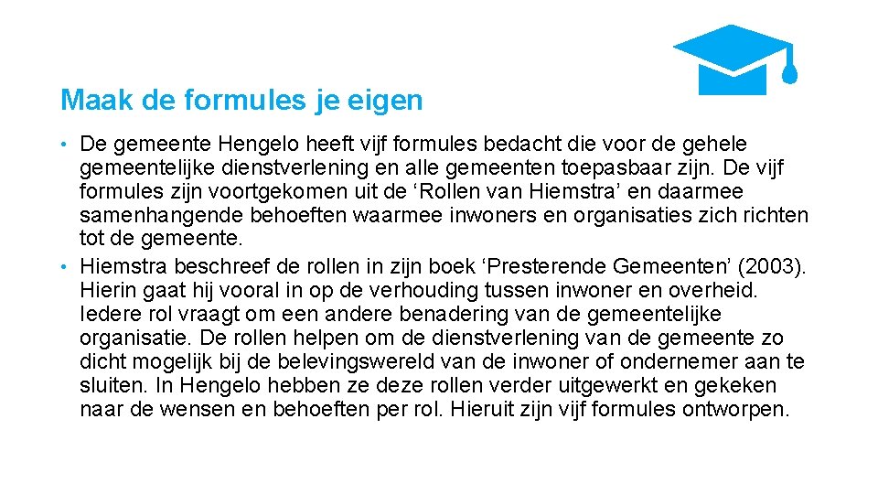 Maak de formules je eigen De gemeente Hengelo heeft vijf formules bedacht die voor