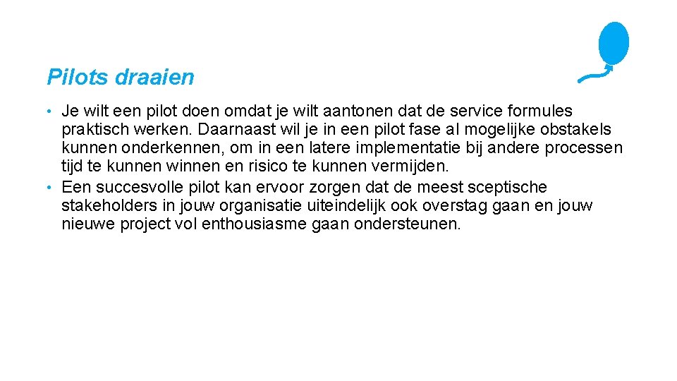 Pilots draaien Je wilt een pilot doen omdat je wilt aantonen dat de service