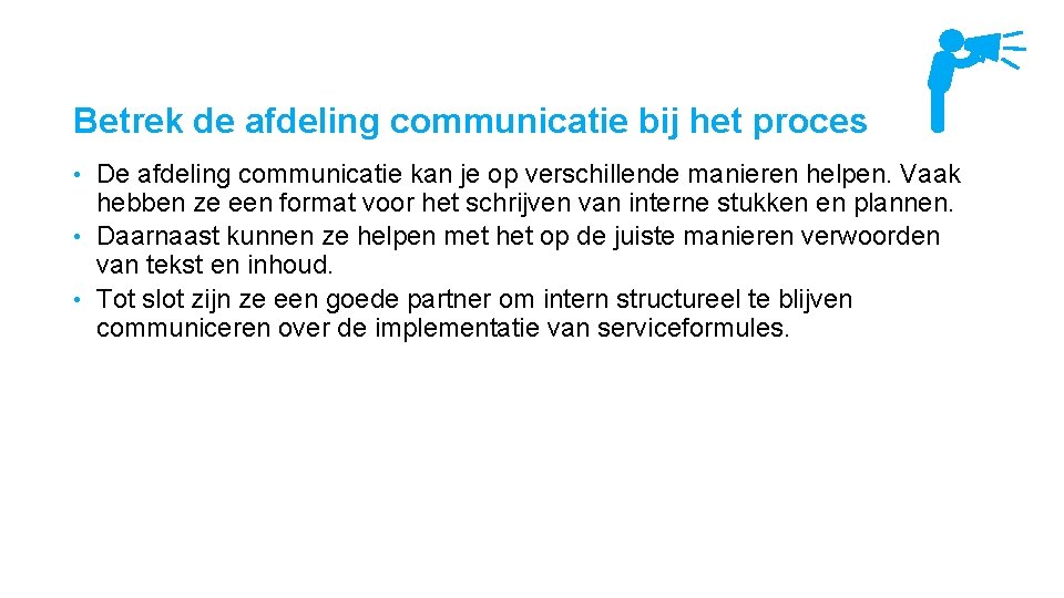 Betrek de afdeling communicatie bij het proces De afdeling communicatie kan je op verschillende