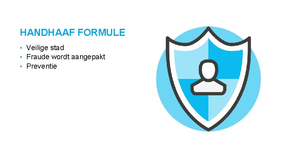 HANDHAAF FORMULE Veilige stad • Fraude wordt aangepakt • Preventie • 