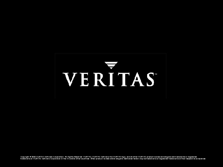 Copyright © 2002 VERITAS Software Corporation. All Rights Reserved. VERITAS, VERITAS Software, the VERITAS