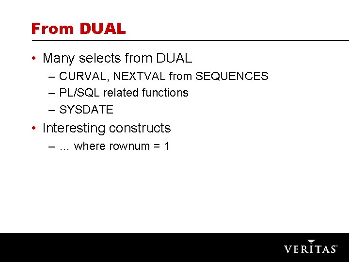 From DUAL • Many selects from DUAL – CURVAL, NEXTVAL from SEQUENCES – PL/SQL